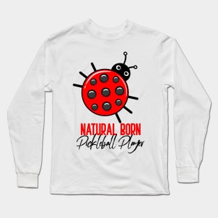 Natural born Pickleball Player Long Sleeve T-Shirt